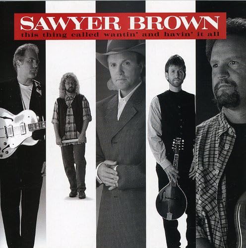 Sawyer Brown: This Thing Called Wantin & Havin It All (Audio CD) Pre-Owned