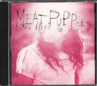 Meat Puppets: Too High to Die (Audio CD) Pre-Owned