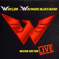 Waylon & The Waymore Blues Band: Never Say Die [Live] (Audio CD) Pre-Owned