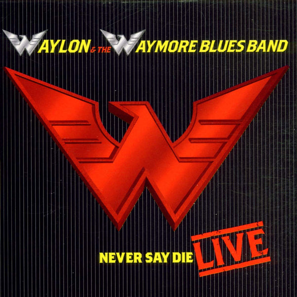 Waylon & The Waymore Blues Band: Never Say Die [Live] (Audio CD) Pre-Owned