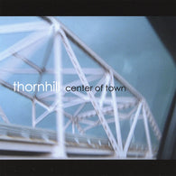 Thornhill: Center of Town (Audio CD) Pre-Owned