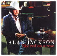 Alan Jackson: Like Red On A Rose (Audio CD) Pre-Owned