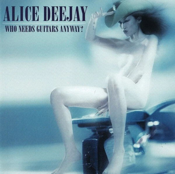 Alice Deejay: Who Needs Guitars Anyway? (Audio CD) Pre-Owned