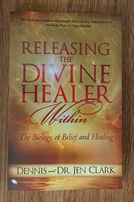 Releasing the Divine Healer Within (The Biology of Belief and Healing) by Dennis and Dr. Jen Clark / 2015 / It's Supernatural Press / 217 Pages / Softcover (Pre-Owned)