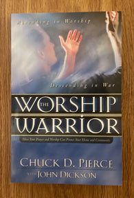 The Worship Warrior, Ascending in Worship-Decending in War / by Chuck D. Pierce / 2002 / Regal Books / 288 Pages / Softcover (Pre-Owned)