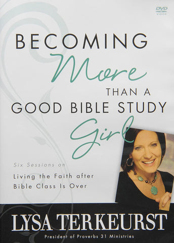 Becoming More Than A Good Bible Study Girl: Six Sessions on Living the Faith after Bible Class is Over (Lysa Terkeurst) (DVD) Pre-Owned