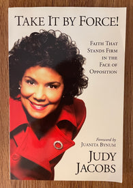 Take It By Force! by Judy Jacobs (Faith That Stands Firm in the Face of Opposition) 2005 / Softcover / Published by Charisma House / 225 Pages Pre-Owned